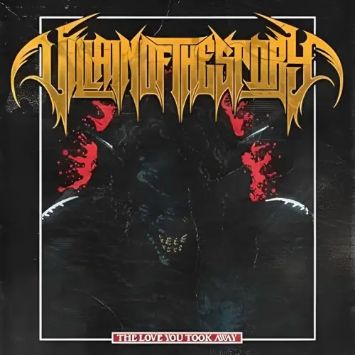 Villain Of The Story : The Love You Took Away